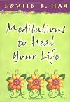 Meditations to Heal Your Life (Hay House Lifestyles)
