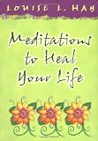 Meditations to Heal Your Life (Hay House Lifestyles)