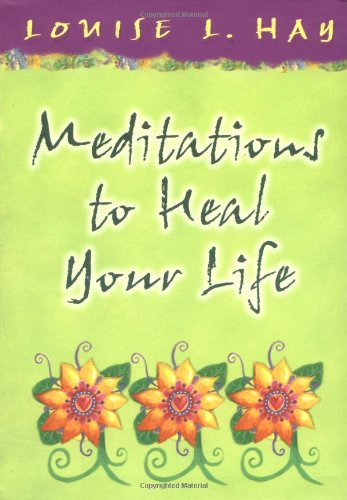 Meditations to Heal Your Life (Hay House Lifestyles) (Little Books and CDs)