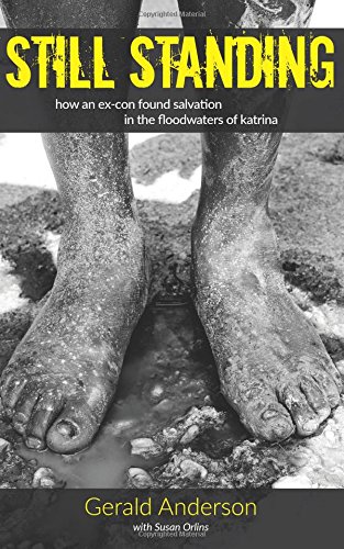 still standing how an ex con found salvation in the floodwaters of katrina