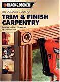 The Black & Decker Complete Guide to Trim and Finish Carpentry: Installing Moldings, Wainscoting and Decorative Trim - 1589232488