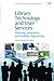 Library Technology and User Services: Planning, Integration, and Usability Engineering (Chandos Information Professional Series)