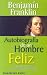 Search : Autobiografia De Un Hombre Feliz/ Autobiography of a Happy Man: Historia De Una Vida Basada En Principios De Exito