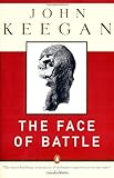 The Face of Battle: A Study of Agincourt, Waterloo, and the Somme