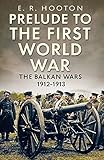 Prelude to the First World War : the Balkan wars, 1912-1913