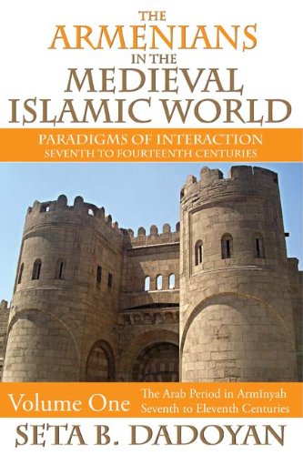 Textbook - The Armenians in the Medieval Islamic World (Volume 1): Paradigms of InteractionSeventh to Fourteenth Centuries: The Arab Period in ArmnyahSeventh to Eleventh Centuries
