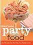 Betty Crocker Party Food: 100 Recipes for the Way You Really Cook