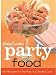 Betty Crocker Party Food: 100 Recipes for the Way You Really Cook