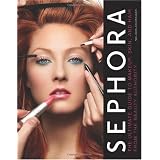 Sephora: The Ultimate Guide to Makeup, Skin, and Hair from the Beauty Authority