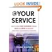 At Your Service: How to Attract New Customers, Increase Sales, and Grow Your Business Using Simple Customer Service Techniques