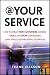 At Your Service: How to Attract New Customers, Increase Sales, and Grow Your Business Using Simple Customer Service Techniques