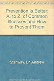 Prevention is better - : an A-Z of common illness and problems and how to prevent them
