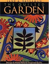 The Quilted Garden: Design and Make Nature Inspired Quilts