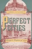 Perfect Cities: Chicagos Utopias of 1893