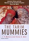 The Tarim Mummies: Ancient China and the Mystery of the Earliest Peoples from the West