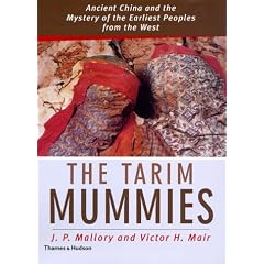 The Tarim Mummies: The Mystery of the First Europeans in China