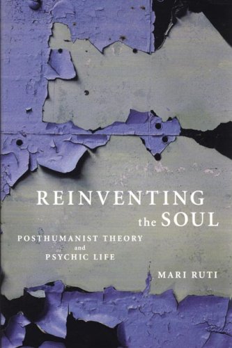 reinventing the soul posthumanist theory and psychic life