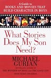  : What Stories Does my son need?: A Guide to Books and Movies that Build Character in Boys
