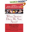 What Stories Does my son need?: A Guide to Books and Movies that Build Character in Boys by Michael Gurian