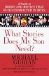 What Stories Does my son need?: A Guide to Books and Movies that Build Character in Boys