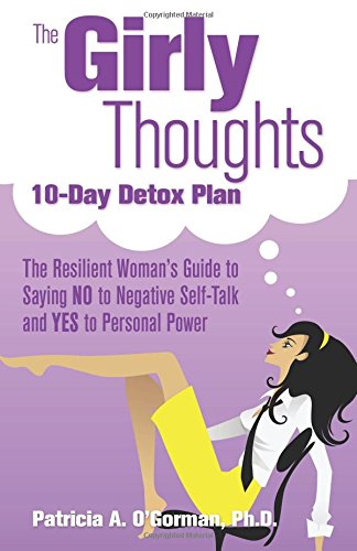 The Girly Thoughts 10-Day Detox Plan: The Resilient WomanÂ¹s Guide to Saying NO to Negative Self-Talk and YES to Personal Power