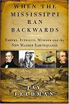 When the Mississippi Ran Backwards : Empire, Intrigue, Murder, and the New Madrid Earthquakes