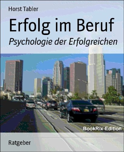 Erfolg im Beruf: Psychologie der Erfolgreichen (German Edition)