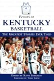 Echoes Kentucky Basketball: The Greatest Stories Ever Told (Echoes of)