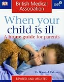 BMA When Your Child is Ill: A Home Guide for Parents (BMA Family Doctor)