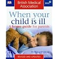 BMA When Your Child is Ill: A Home Guide for Parents (BMA Family Doctor)