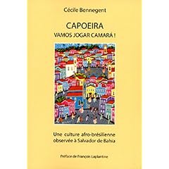 Capoeira, vamos jogar camara ! : Une culture afro-br�silienne observ�e � Salvador de Bahia