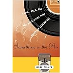 Something in the Air: Radio, Rock, and the Revolution That Shaped a Generation book cover