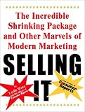 Selling It: The Incredible Shrinking Package And Other Marvels of Modern Marketing
