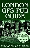 London GPS Pub Guide, with GPS Addresses & Internet Photos