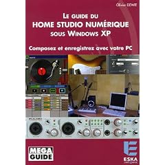 Le Guide du Home Studio num�rique sous Windows XP : Composez et enregistrez avec votre PC