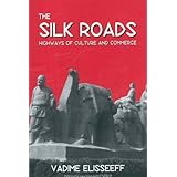 the silk roads highways of culture and commerce