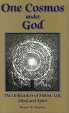 One Cosmos Under God: The Unification of Matter, Life, Mind and Spirit
