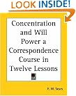 Concentration and Will Power a Correspondence Course in Twelve Lessons