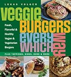 5160BVkgwdL. SL160  Veggie Burgers Every Which Way: Fresh, Flavorful and Healthy Vegan and Vegetarian Burgers Plus Toppings, Sides, Buns and More