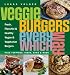 Books : Veggie Burgers Every Which Way: Fresh, Flavorful and Healthy Vegan and Vegetarian Burgers-Plus Toppings, Sides, Buns and More