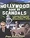 The Hollywood Book of Scandals : The Shocking, Often Disgraceful Deeds and Affairs of Over 100 American Movie and TV Idols