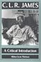 C. L. R. James: A Critical Introduction