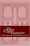 The Craft of Thought: Meditation, Rhetoric, and the Making of Images, 400-1200 (Cambridge Studies in Medieval Literature)