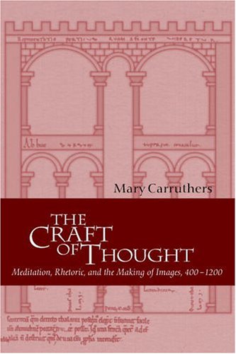 The Craft of Thought: Meditation, Rhetoric, and the Making of Images, 4001200 (Cambridge Studies in Medieval Literature)