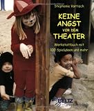 Keine Angst vor dem Theater: Werkstattbuch mit 100 Spielideen und mehr (Beltz Taschenbuch) - Stephanie Vortisch