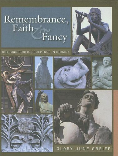 Remembrance, Faith And Fancy: Outdoor Public Sculpture In Indiana