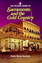 The Pelican Guide to Sacramento and the Gold Country (Pelican guides)