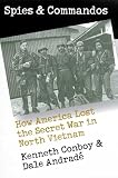 Spies and Commandos: How America Lost the Secret War in North Vietnam (Modern War Studies)