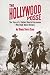 The Hollywood Posse: The Story of a Gallant Band of Horsemen Who Made Movie History