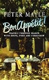 Bon Appetit! Travels through France with Knife, Fork and Corkscrew: Travels Through France with Knife, Fork and Corkscrew
